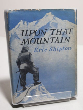 Item # 1484 Upon that Mountain. Eric Shipton