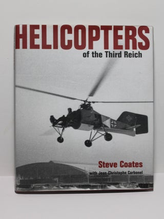 Item # 1634 Helicopters of the Third Reich. Steve Coates, Jean-Christophe Carbonel