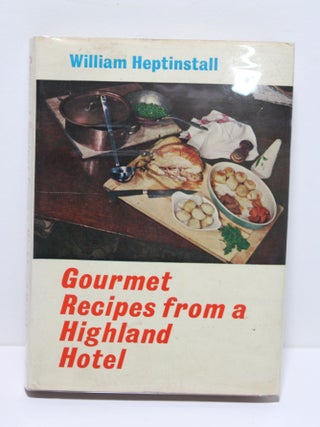 Item # 1686 Gourmet Recipes from a Highland Hotel. William Heptinstall