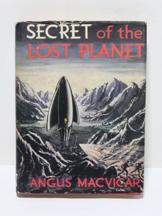 Item # 1736 Secret of the Lost Planet. Angus MacVicar