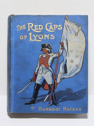 Item # 1766 The Red Caps of Lyons. Herbert Hayens