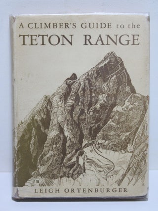 Item # 1791 A Climber's Guide to the Teton Range. Leigh Ortenburger