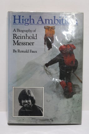 Item # 1844 High Ambition - A Biography of Reinhold Messner. Ronald Faux