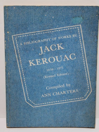 Item # 1857 A Bibliography of Works by Jack Kerouac 1939-1975. Ann Charters