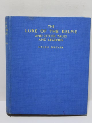 Item # 1885 The Lure of the Kelpie and Other Tales and Legends. Helen Drever