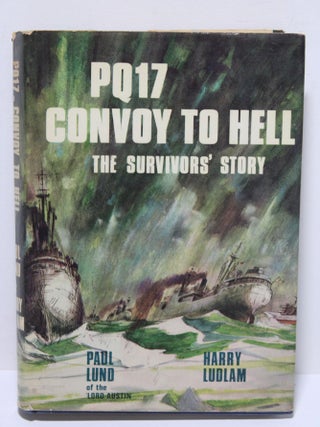 Item # 1899 PQ17 Convoy to Hell - The Survivors' Story. Paul Lund, Harry Ludlam