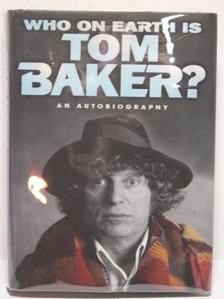 Item # 1939 Who on Earth is Tom Baker - An Autobiography. Tom Baker