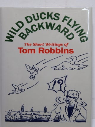 Item # 1955 Wild Ducks Flying Backwards The Short Writings Of. Tom Robbins