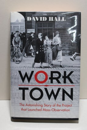 Item # 2403046 Work Town - The Story that Launched Mass Observation. Peter Hall
