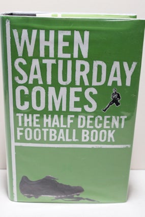 When Saturday Comes: The Half Decent Football Book