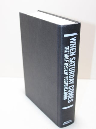 When Saturday Comes: The Half Decent Football Book