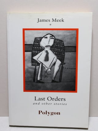 Item # 2403729 Last Orders and Other Stories. James Meek