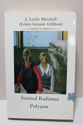 Item # 2403730 Stained Radiance. James Leslie Mitchell, Lewis Grassic Gibbon