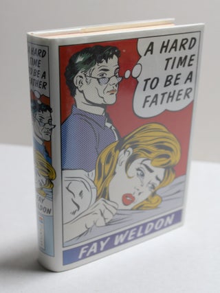 Item # 821 A Hard Time to be a Father. Fay Weldon