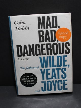 Item # 876 Mad, Bad, Dangerous - Wilde, Yeats, Joyce. Colm Toíbín