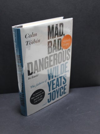 Mad, Bad, Dangerous - Wilde, Yeats, Joyce